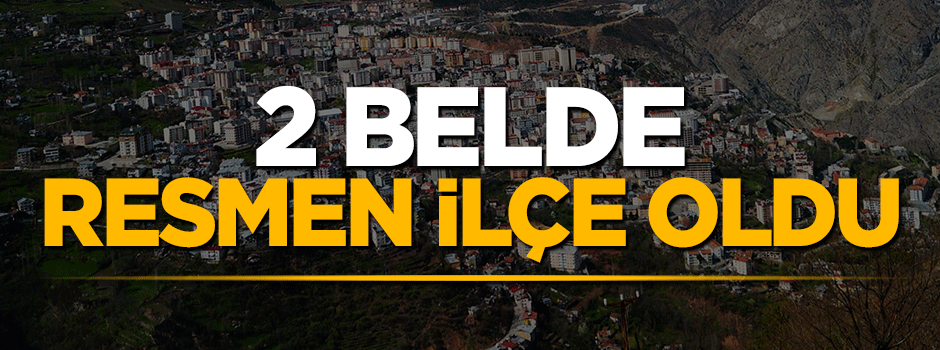 Yeni KHK ile birlikte 2 belde ilçe oldu