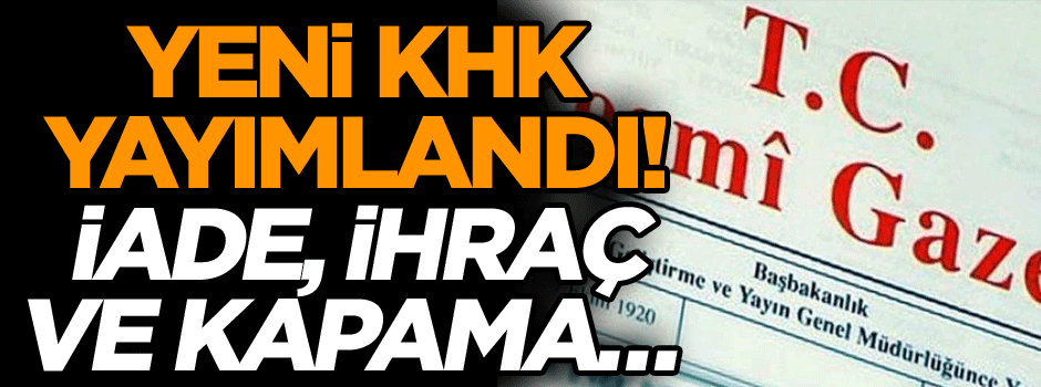 Yeni KHK yayımlandı… 1823 kişi göreve iade edildi