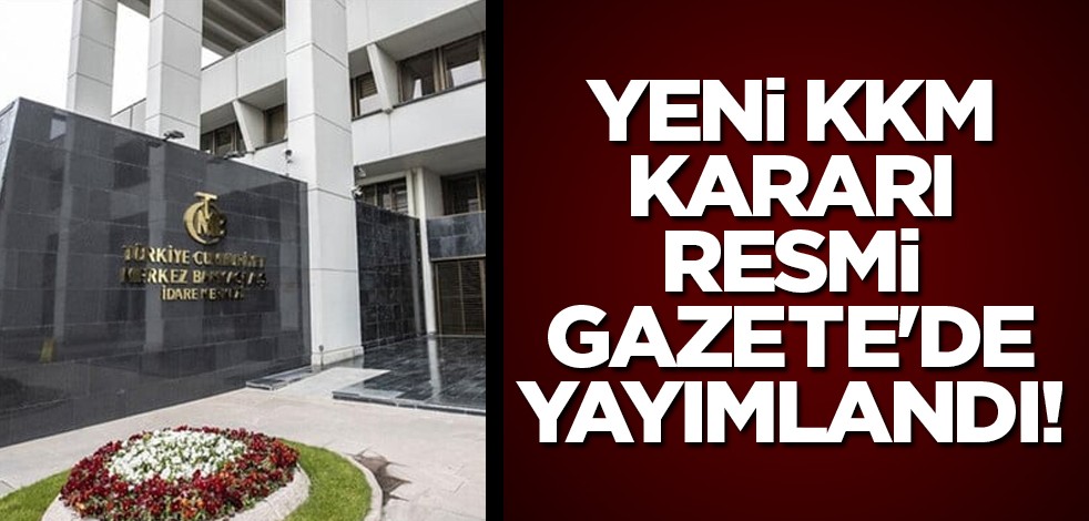 Yeni KKM kararı Resmi Gazete'de yayımlandı! Oranlar değişti