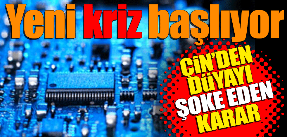 Yeni kriz başlıyor! Çin'den dünyayı şoke eden karar