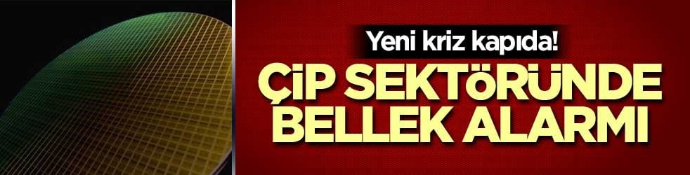 Yeni kriz kapıda! Çip sektöründe bellek alarmı