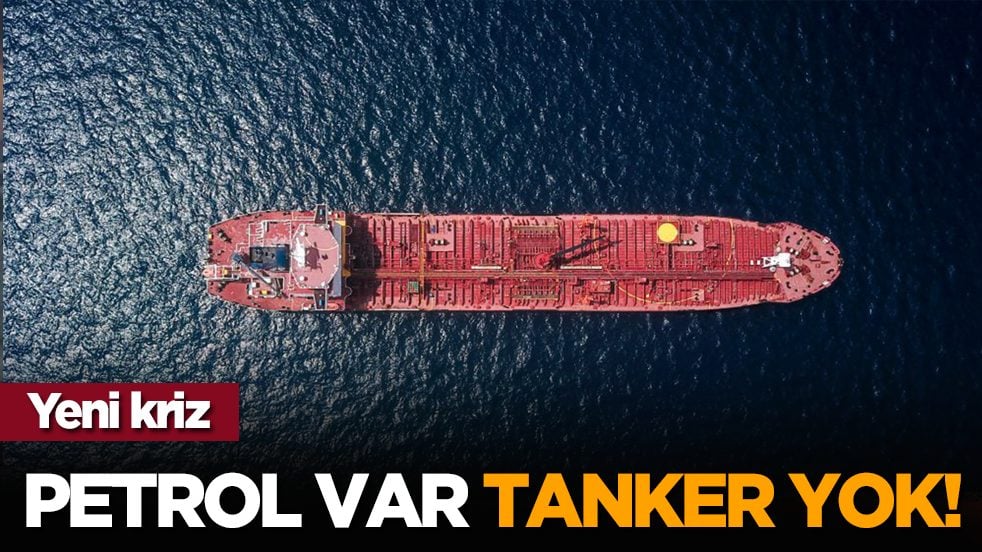 Yeni kriz: Petrol var, tanker yok!