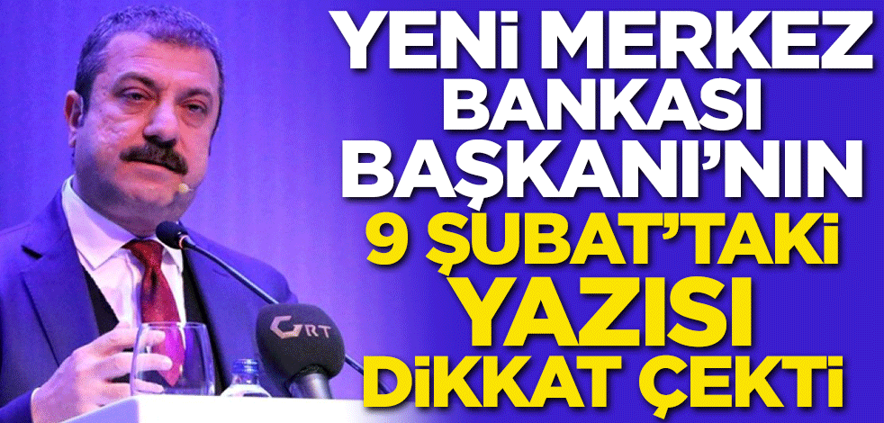 Yeni Merkez Bankası Başkanı'nın 9 Şubat'taki yazısı dikkat çekti