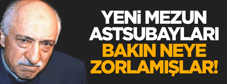 Yeni mezun astsubayları buna zorlamışlar!