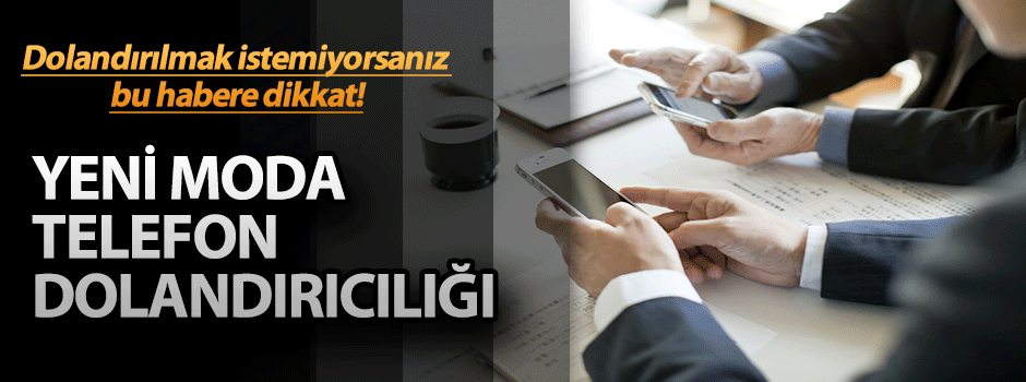 Yeni moda mobil dolandırıcılık