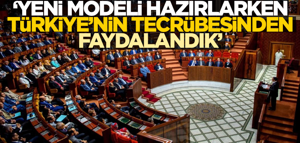 "Yeni modeli hazırlarken Türkiye'nin tecrübesinden faydalandık"