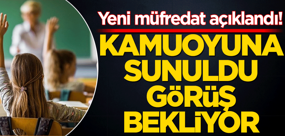 Yeni müfredat açıklandı! Kamuoyuna sunuldu görüş bekleniyor