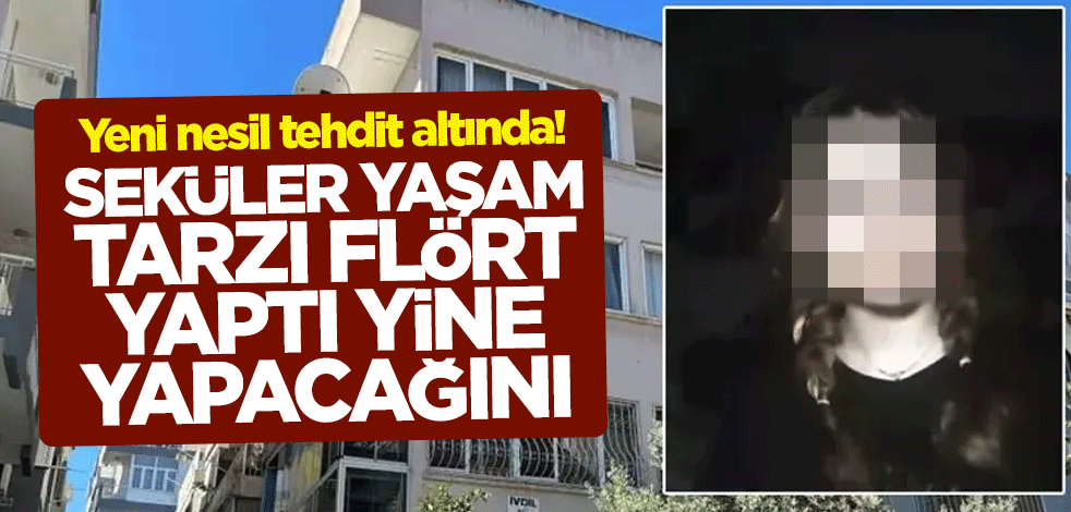 Yeni nesil tehdit altında! Seküler yaşam tarzı flört yaptı yine yapacağını