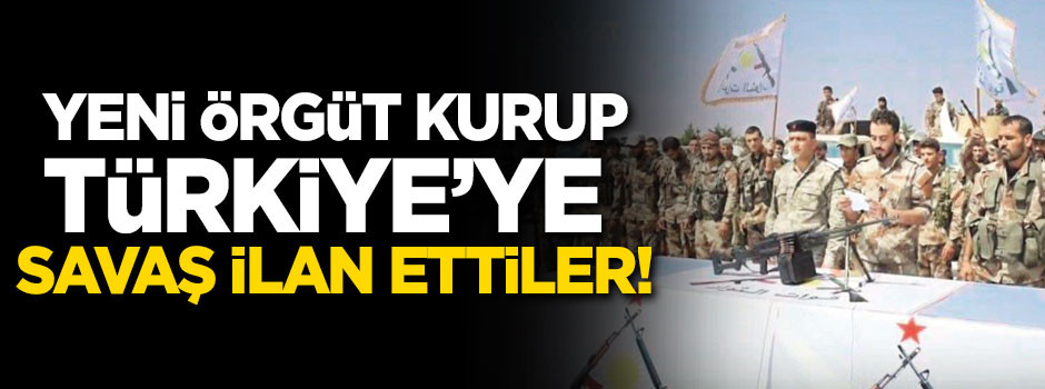 Yeni örgüt kurup Türkiye'ye savaş ilan ettiler!