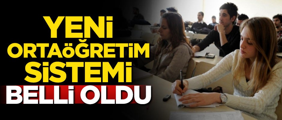 Yeni ortaöğretim sistemi belli oldu