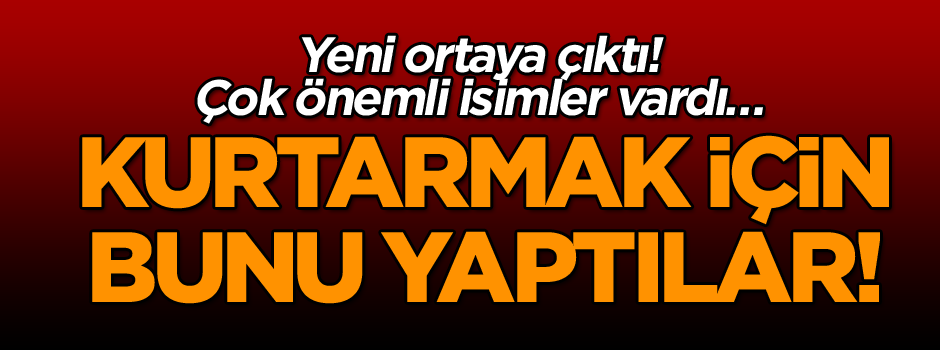 Yeni ortaya çıktı! Çok önemli isimler vardı… Kurtarmak için bunu yaptılar!