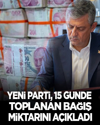 Yeni Parti 15 günde ne kadar kaldırdı! Toplanan bağış miktarı açıklandı
