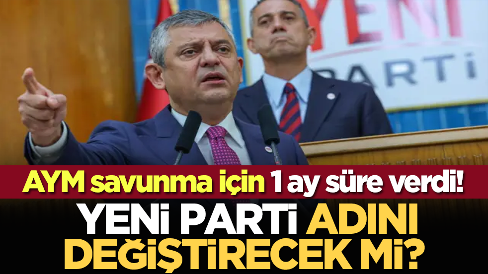 Yeni Parti adını değiştirecek mi? AYM savunma için 1 ay süre verdi!