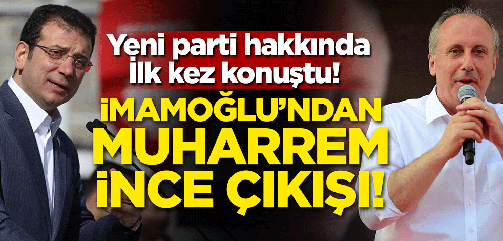 Yeni parti hakkında İlk kez konuştu! İmamoğlu'ndan Muharrem İnce çıkışı