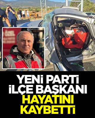 Yeni Parti İlçe Başkanı hayatını kaybetti