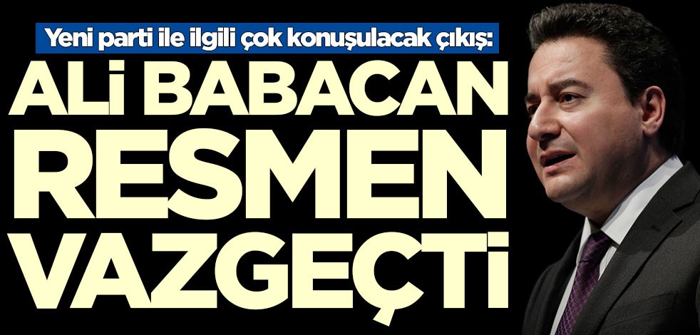Yeni parti ile ilgili çok konuşulacak çıkış: Ali Babacan resmen vazgeçti
