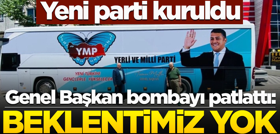 Yeni parti kuruldu! Genel Başkan'dan bomba açıklama: Beklentimiz yok