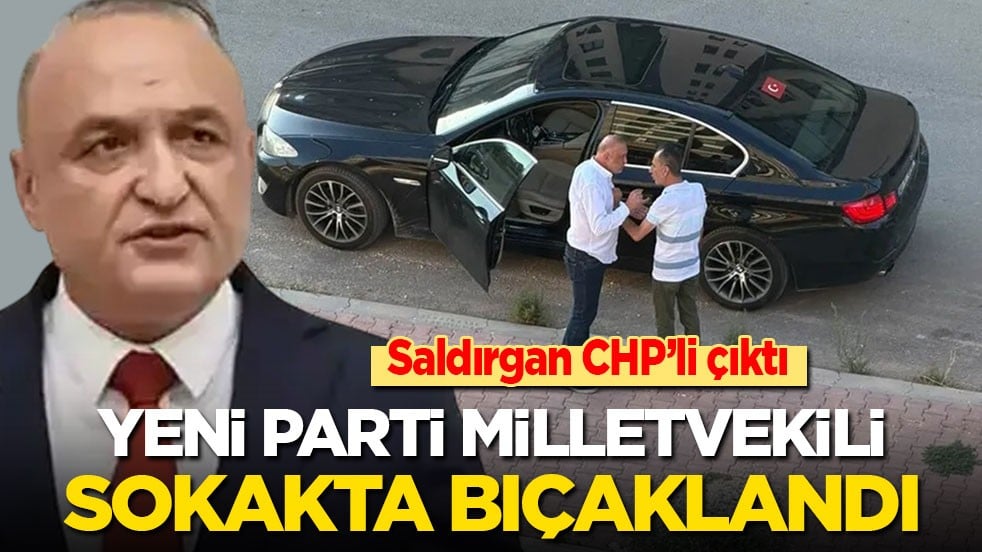 Yeni Parti milletvekili sokakta bıçaklandı! Saldırgan CHP’li eski yönetici çıktı