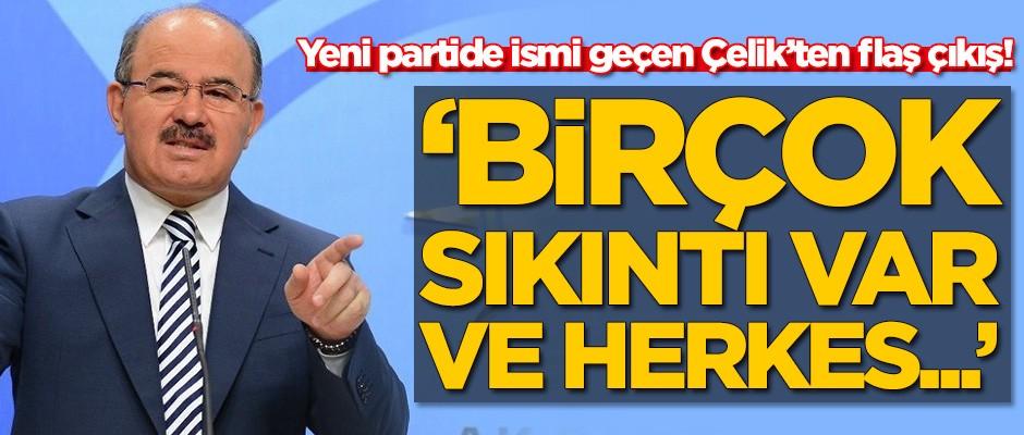 Yeni partide ismi geçen Hüseyin Çelik'ten flaş çıkış: Birçok sıkıntı var ve herkes...