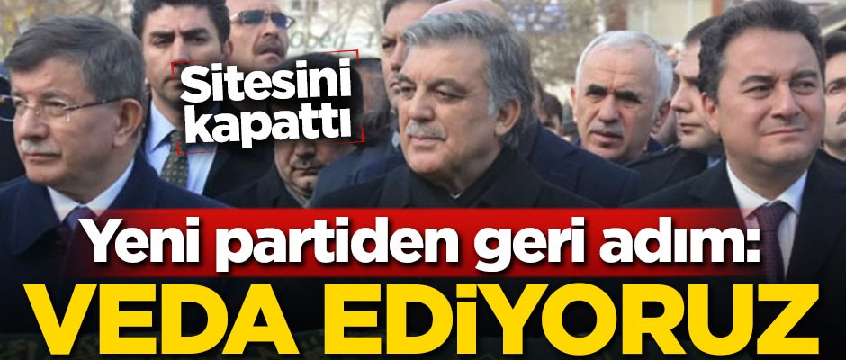 Yeni partiden geri adım: Veda ediyoruz