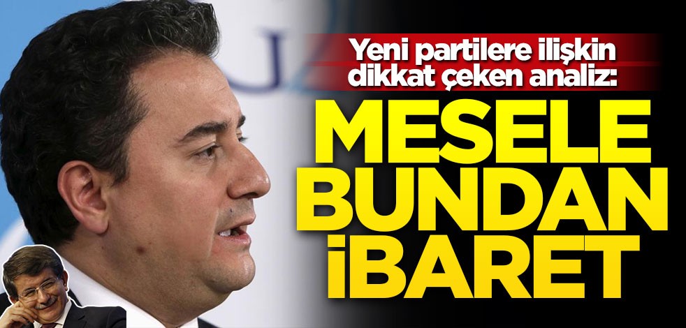 Yeni partilere ilişkin dikkat çeken analiz: Mesele bundan ibaret