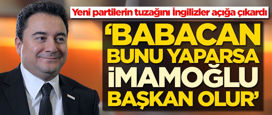 Yeni partilerin tuzağını İngilizler açığa çıkardı! 'Ali Babacan bunu yaparsa Ekrem İmamoğlu başkan olur'