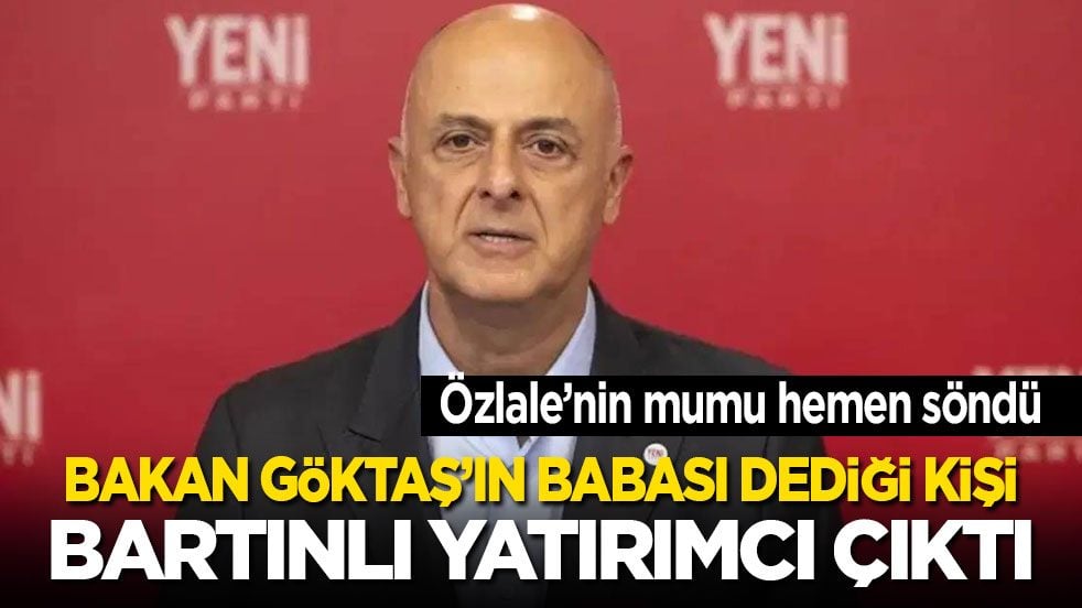 Yeni Partili Özlale'nin mumu hemen söndü: Bakan Göktaş’ın babası dediği kişi Bartınlı yatırımcı çıktı