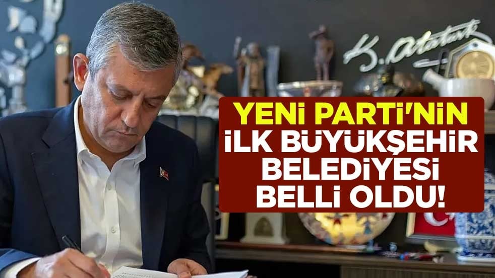 Yeni Parti'nin ilk büyükşehir belediyesi belli oldu!