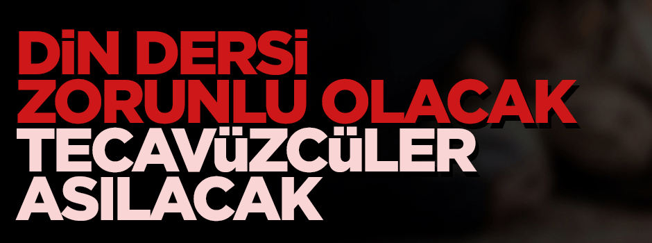 Yeni partinin ilk vaadi: Tecavüzcüleri asacağız