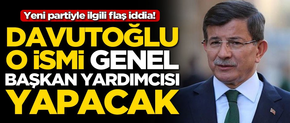 Yeni partiyle ilgili bomba iddia! Davutoğlu o ismi genel başkan yardımcısı yapacak