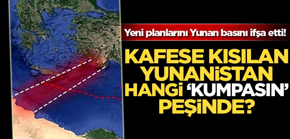 Yeni planlarını Yunan basını ifşa etti! Kafese kısılan Yunanistan hangi "Kumpasın" peşinde?