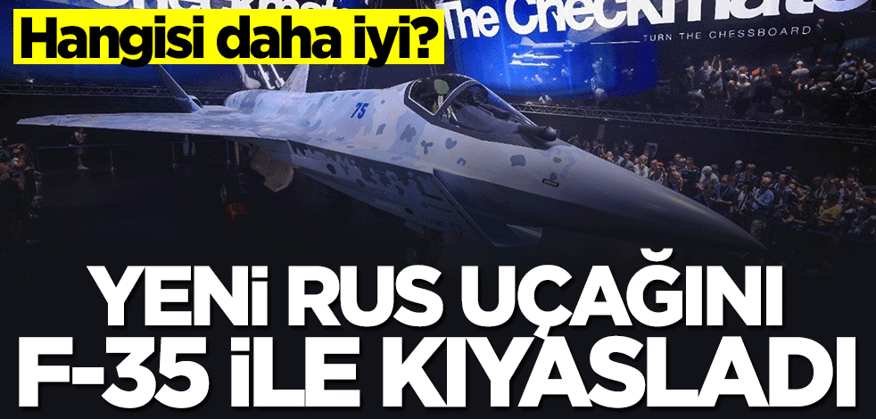 Yeni Rus uçağını F-35 ile kıyasladı: Çok daha uygun