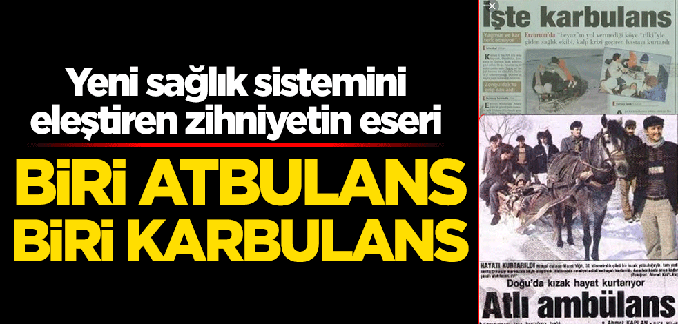 Yeni sağlık sistemini eleştiren zihniyetin eseri... Biri atbulans, biri karbulans