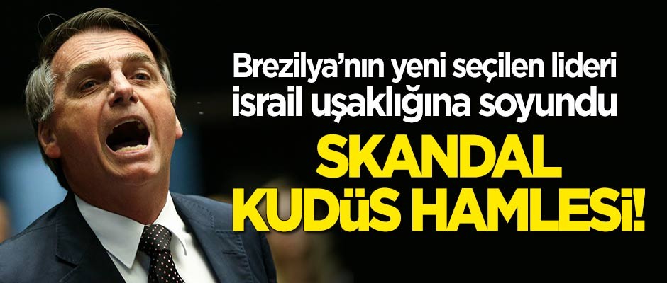 Yeni seçilen Brezilyalı ırkçı liderden skandal 'Kudüs' hamlesi