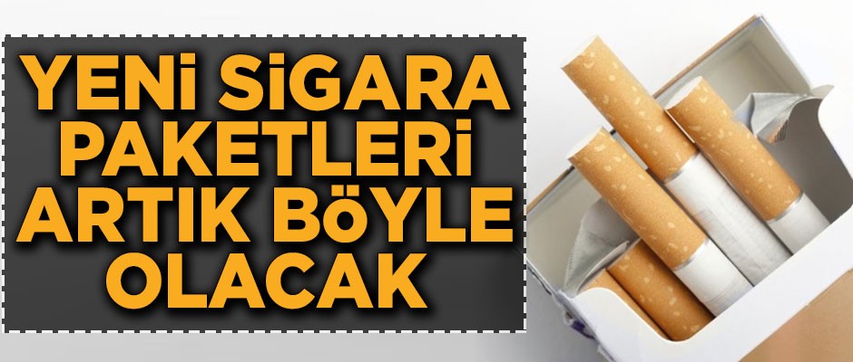 Yeni sigara paketleri, artık böyle olacak!