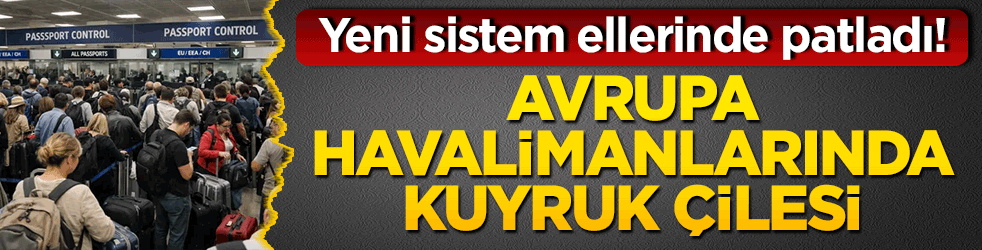 Yeni sistem ellerinde patladı! Avrupa havalimanlarında kuyruk çilesi