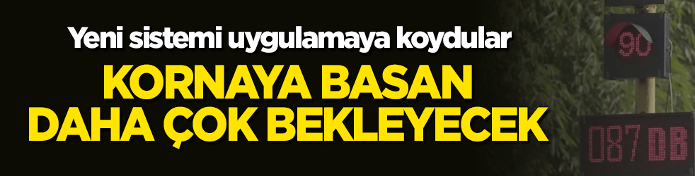 Yeni sistemi uygulamaya koydular! Kornaya basan kırmızıda daha çok bekleyecek
