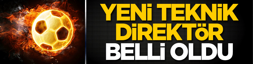 Yeni teknik direktör belli oldu