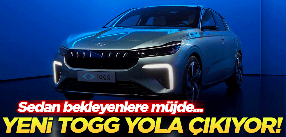 Yeni TOGG yola çıkıyor! Sedan bekleyenlere müjde