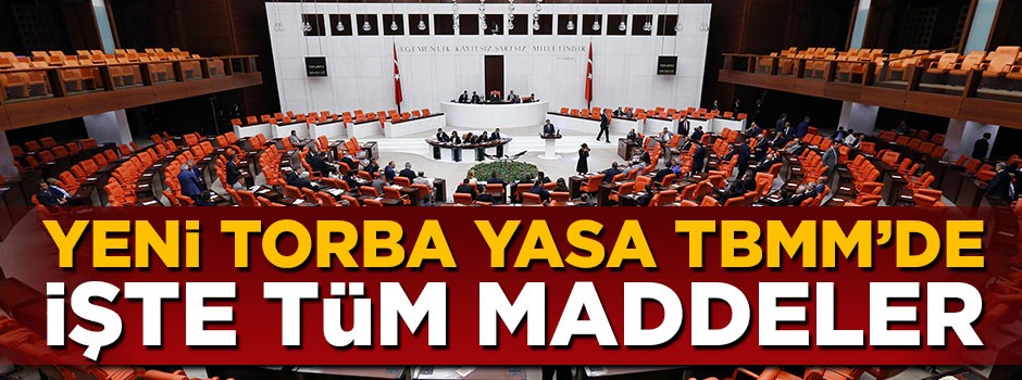 Yeni Torba Yasa TBMM'ye sevk edildi