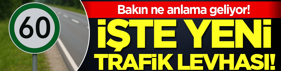Yeni trafik levhası çıktı! Bakın ne anlama geliyor!