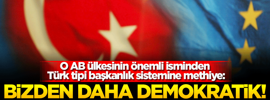 'Yeni Türk sistemi bizimkinden daha demokratik'