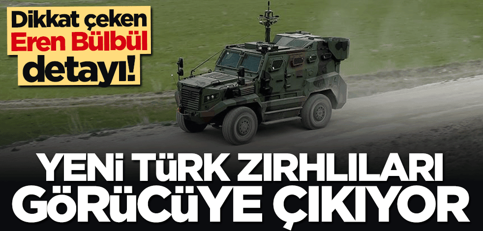 Yeni Türk zırhlıları görücüye çıkıyor! Dikkat çeken Eren Bülbül detayı