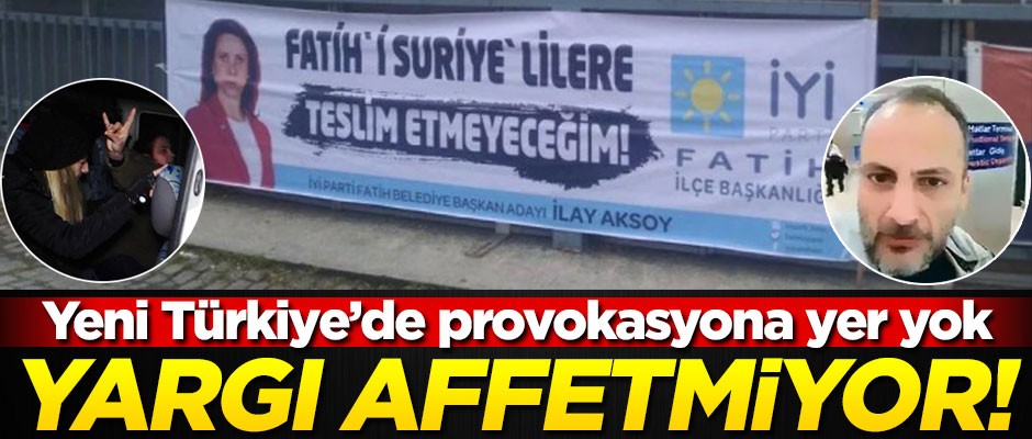 Yeni Türkiye’de provokasyona yer yok! Yargı affetmiyor