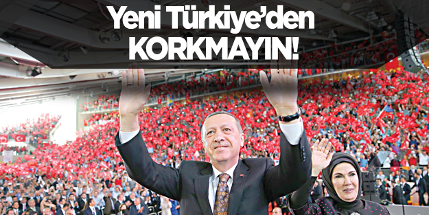 Yeni Türkiye’den korkmayın