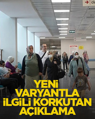 Yeni varyantla ilgili korkutan açıklama