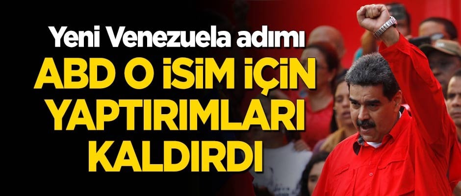 Yeni Venezuela adımı! ABD, o isim için yaptırımları kaldırdı