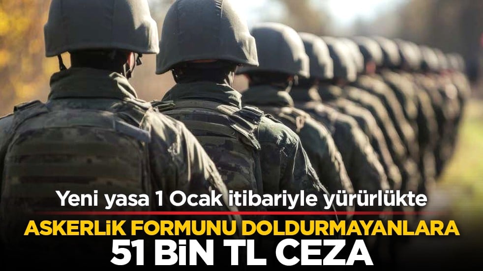 Yeni yasa 1 Ocak itibariyle yürürlükte: Askerlik formunu doldurmayanlara 51 bin TL ceza