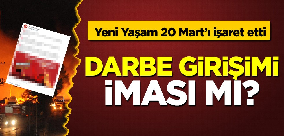 Yeni Yaşam 20 Mart'ta İstanbul'u işaret etti: Yakma, yıkma görseli eşliğinde darbe iması!