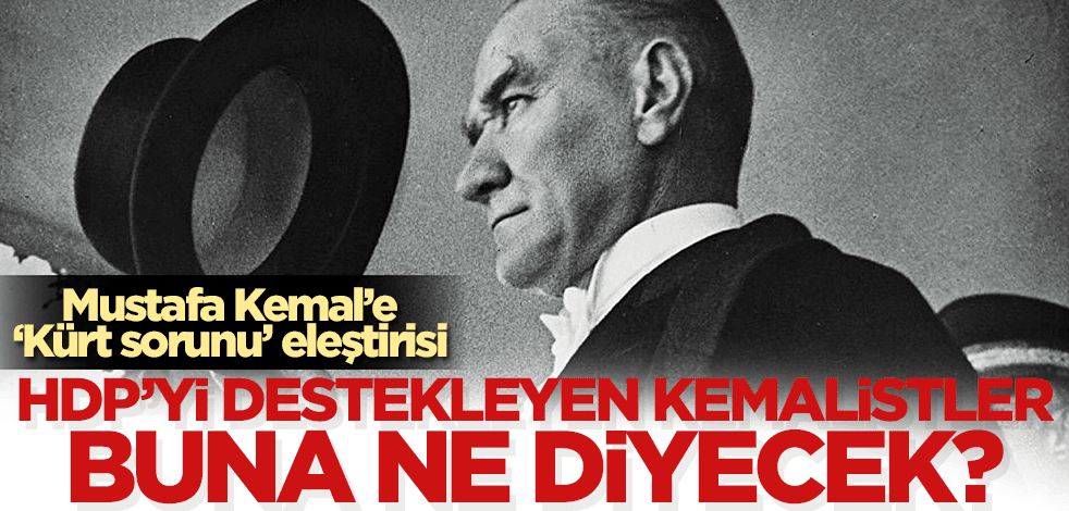 Yeni Yaşam'dan Zarakolu Mustafa Kemal'i eleştirdi! HDP'ye oy veren Kemalist CHP'liler buna ne diyecek?